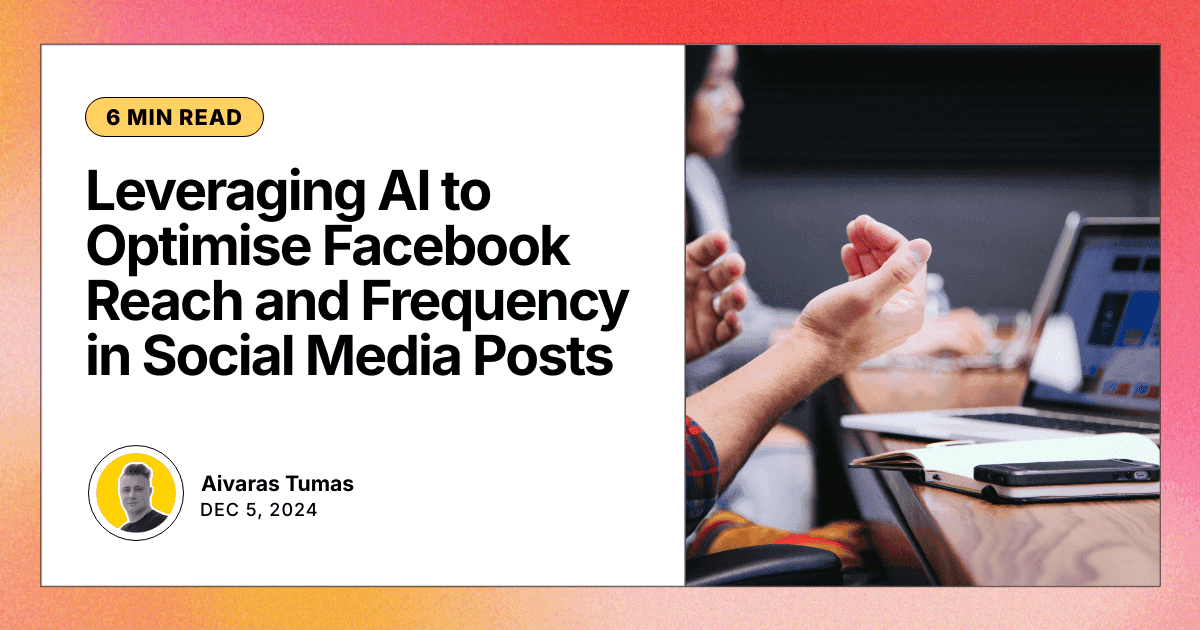 Leveraging AI to Optimise Facebook Reach and Frequency in Social Media Posts