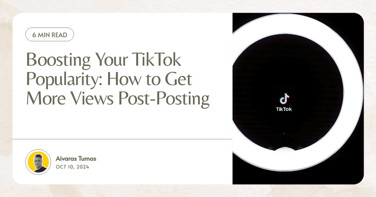 Boosting Your TikTok Popularity: How to Get More Views Post-Posting
